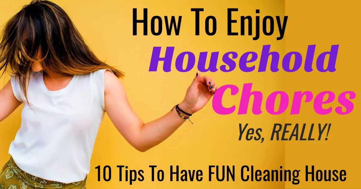 How To Have FUN Cleaning House - 10 Cleaning Motivation Tips and Tricks Shoing How To Enjoy Household Chores and Housework