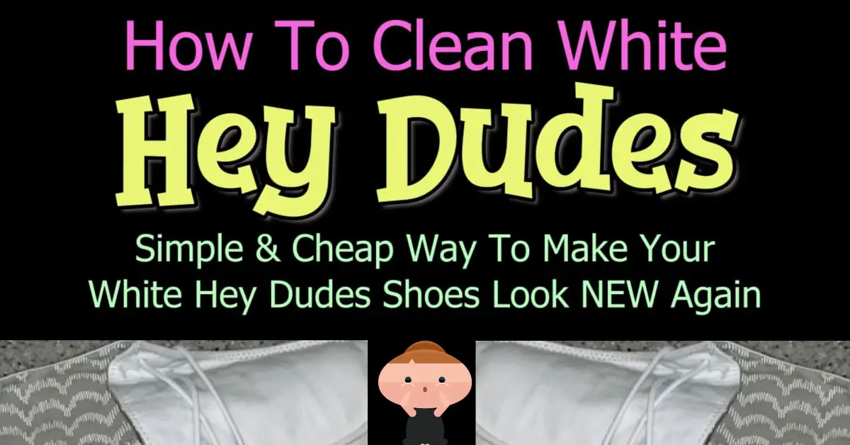 White Hey Dudes - How To Clean White HeyDudes - make white again