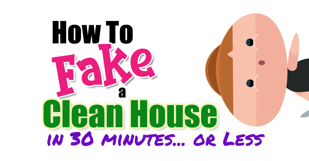 Fake a clean house in 30 minutes?  Yes! Here's how to fake clean your house in 30 minutes or less