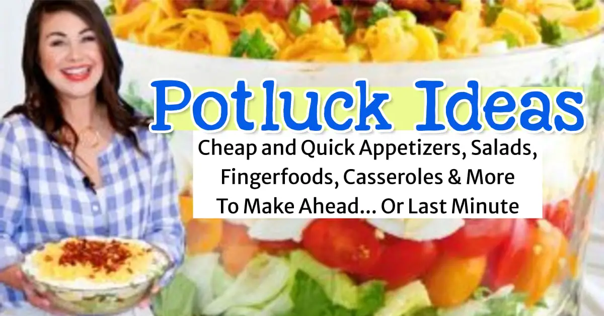 Potluck Ideas - Cheap and Quick Appetizers, Salads, Finger foods, Casseroles & More To Buy or Make Ahead... Or Last Minute