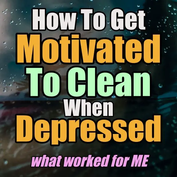 How to get motivated to clean when depressed - cleaning motivation for those depressed and overwhelmed by messy house and clutter