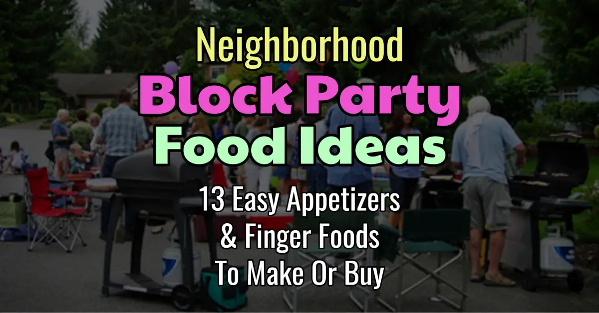 Neighborhood Block Party Food Ideas - Best appetizers and finger foods for a neighborhood block party, street party, summer BBQ driveway party, 4th of July community BBQ and more