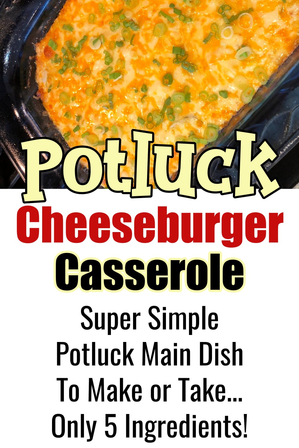 Potluck main dishes ideas for a crowd - Cheeseburger Potluck Casserole - make ahead or last minute - only 5 ingredients