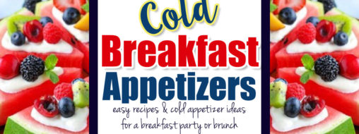 Cold Breakfast Appetizers-Ideas For a Brunch Potluck Party  -breakfast finger foods and cold bite size breakfast appetizers for a brunch party or breakfast potluck...