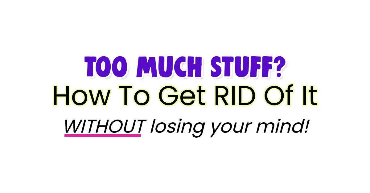 Overwhelmed with too much stuff in your house? learn how to get rid of stuff and take your house back - decluttering your life tips and tricks when you have too much stuff not enough space Here's how to get rid of excess stuff and simplify your life