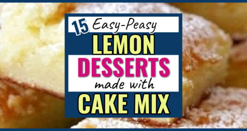 Easy Lemon Desserts With Cake Mix-15 Dessert Recipes I Love  -15 super simple lemon desserts using cake mix as one of the few ingredients - if you love EASY doctored cake mix desserts, these recipes are for you!