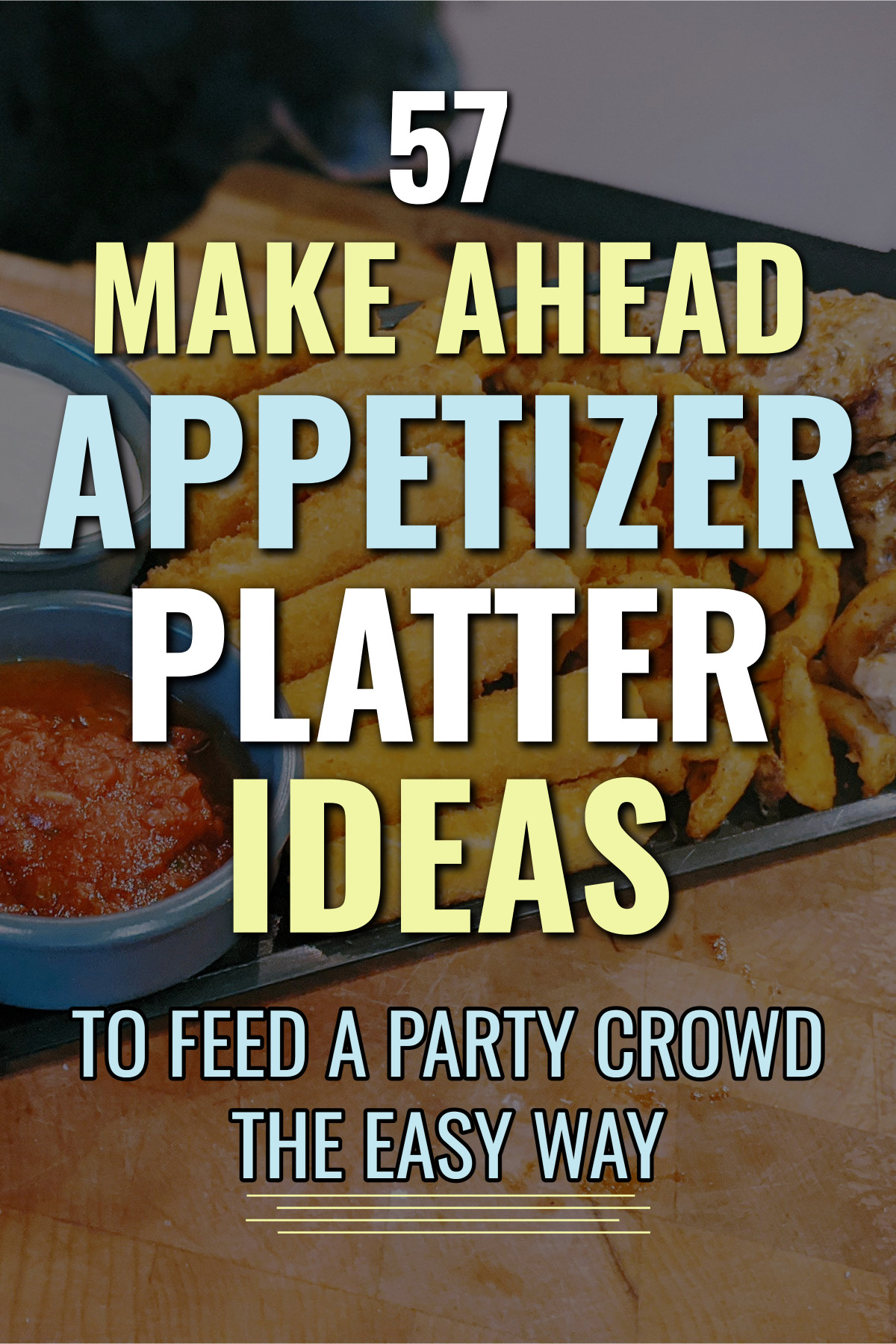 Make Ahead Appetizer Platter Ideas