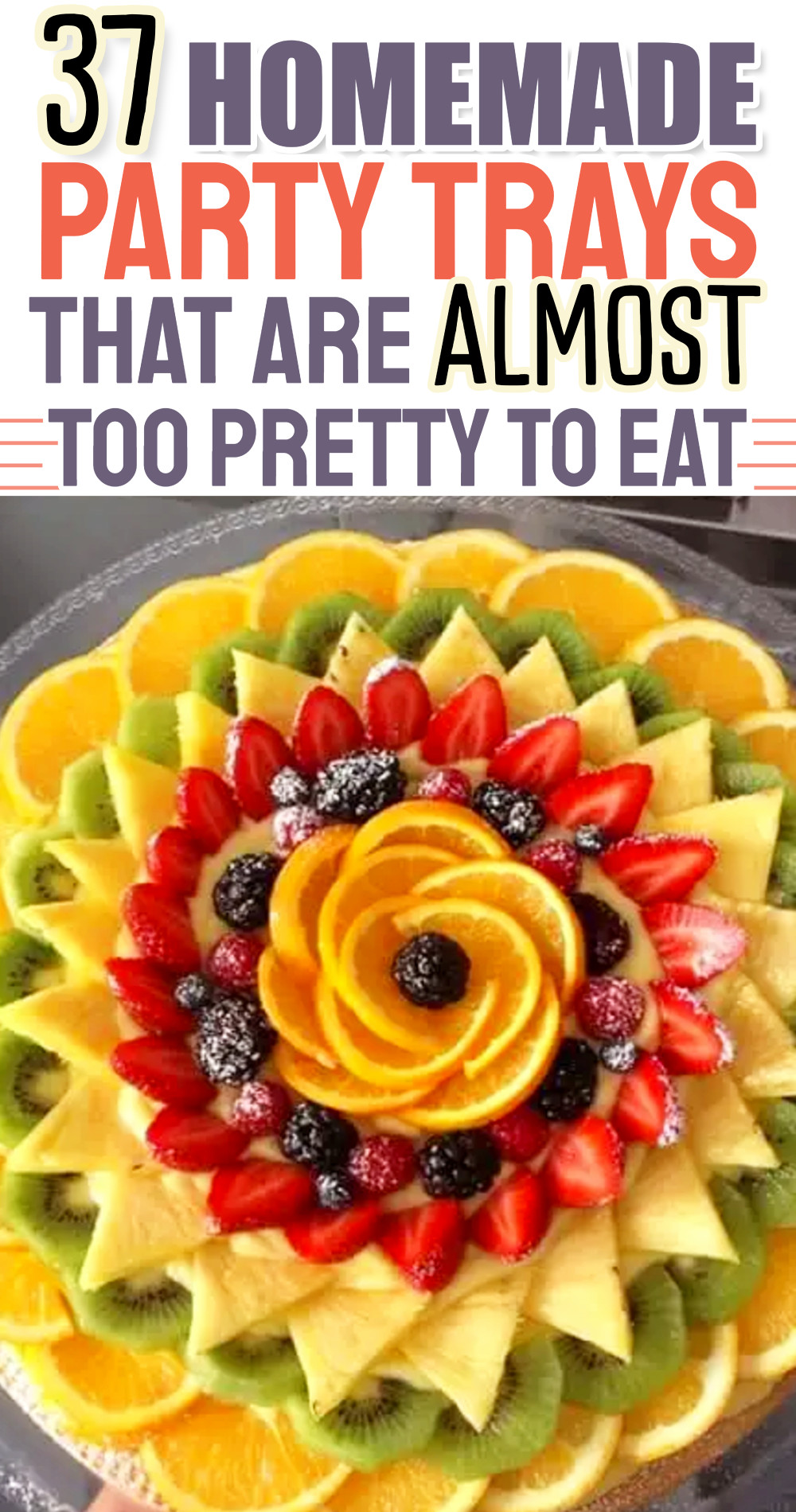 37 homemade party trays that are almost too pretty to eat