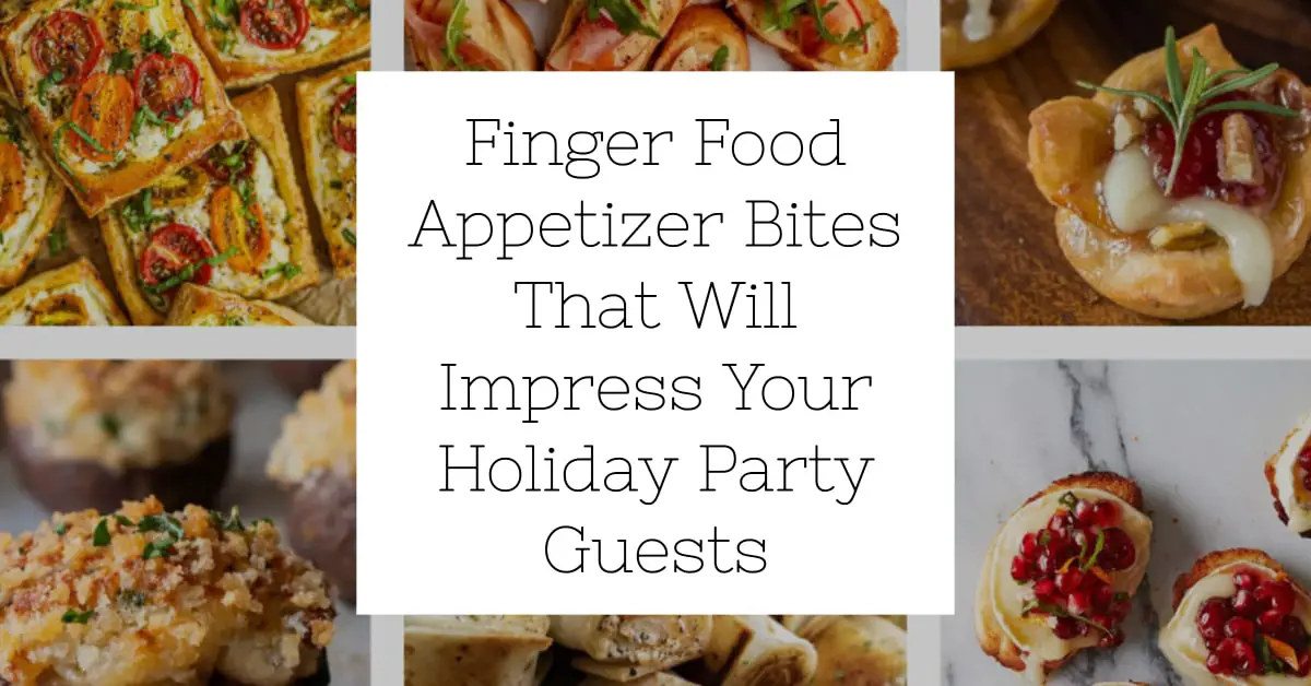 Finger Food Appetizer Bites That Will Impress Your Holiday Party Guests