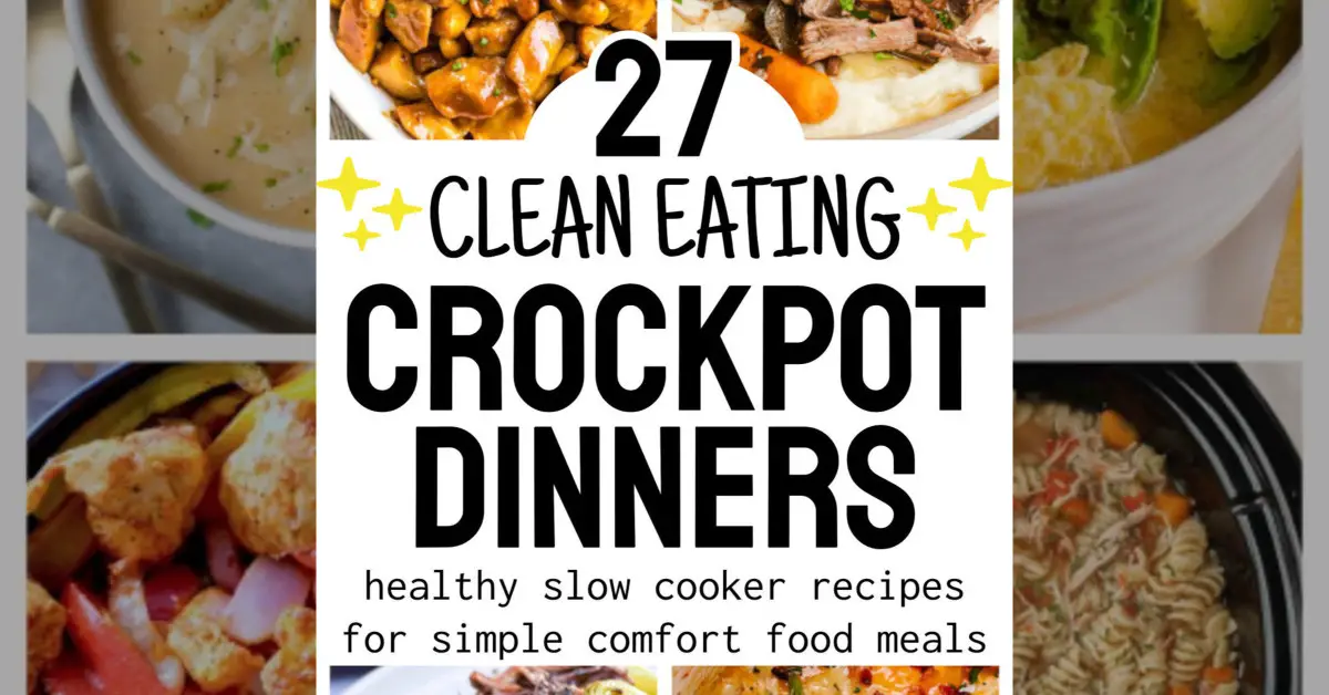 Healthy Crockpot Meals – 27 Clean Eating Recipes For Simple Slow Cooker Comfort Food Dinners