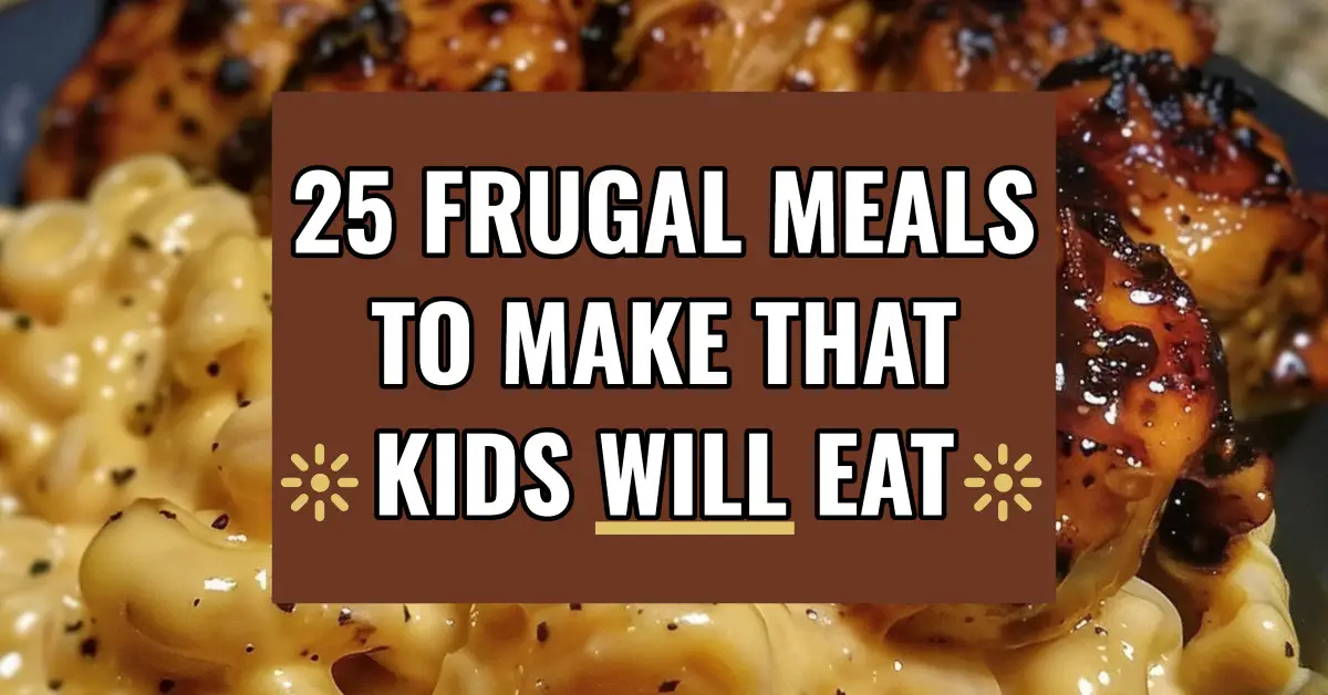 25 Frugal Meals To Make That Kids WILL Eat (last minute, quick and easy!)