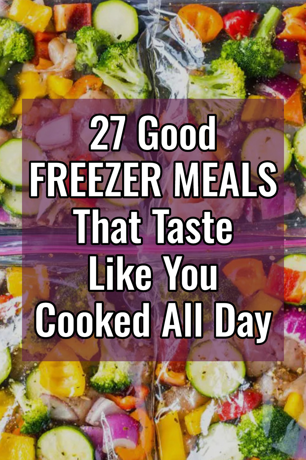 27 GOOD Freezer Meals That Taste Like You Cooked All Day