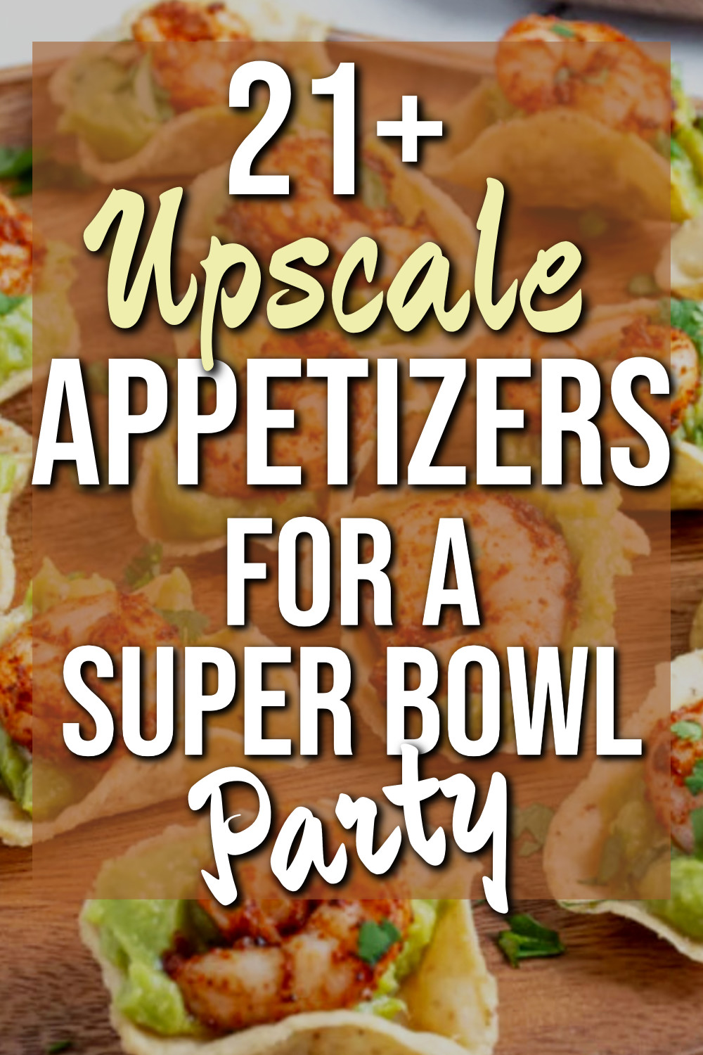 Super Bowl Party Food - 23 Must Make Snacks and Appetizers