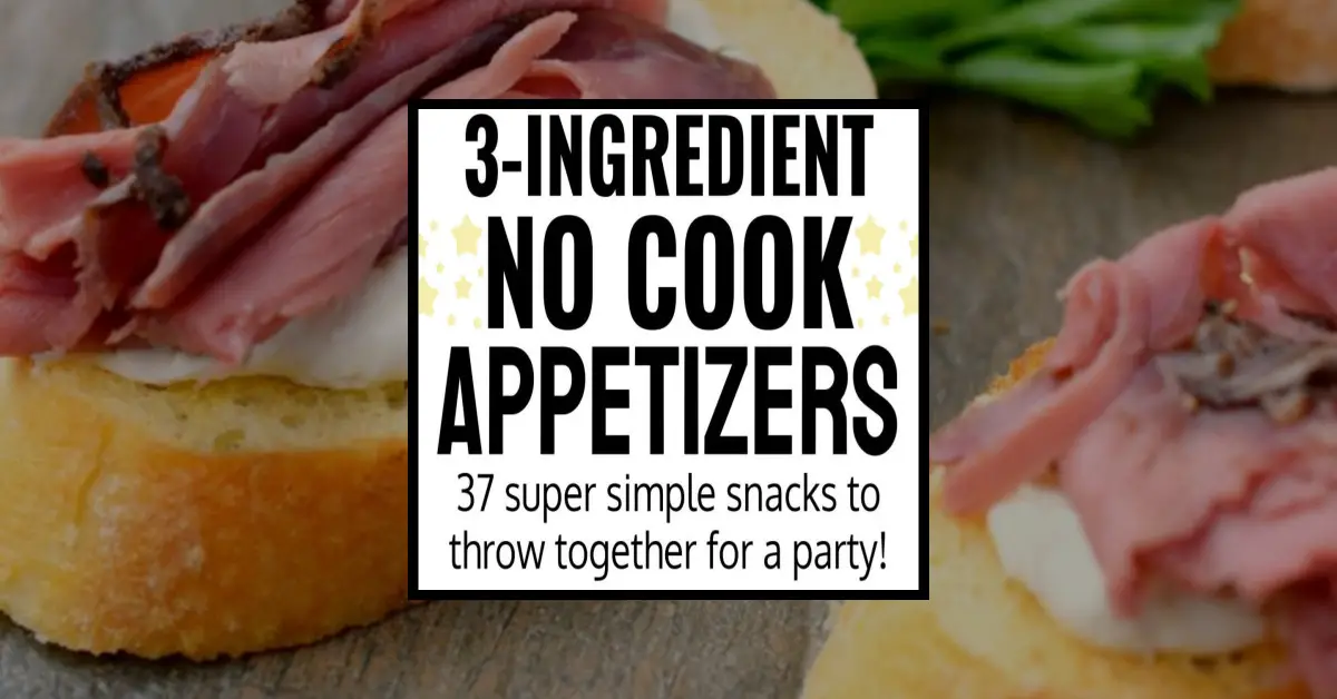 37 Simple NO COOK Appetizers for a Crowd (only 3 Ingredients!)