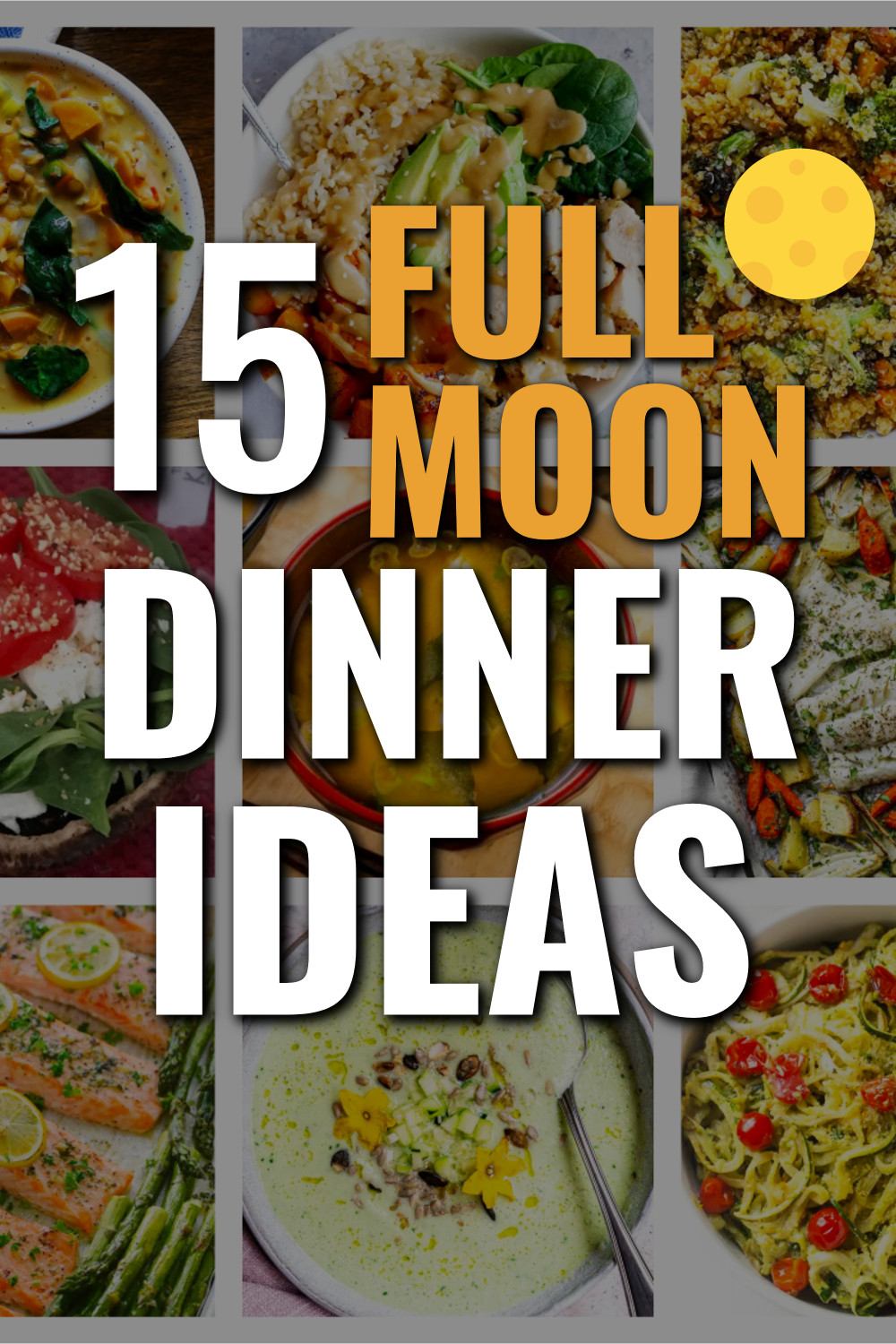 Full Moon Dinner Ideas - 15 Grounding and Light Meals For The Monthly Lunar Phase