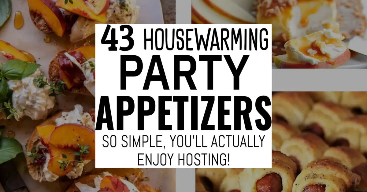 43 Housewarming Party Appetizers So Simple, You’ll Actually Enjoy Hosting!