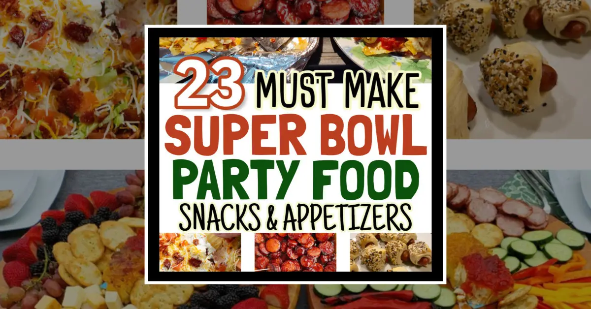 23 must make super bowl party food snacks and appetizers