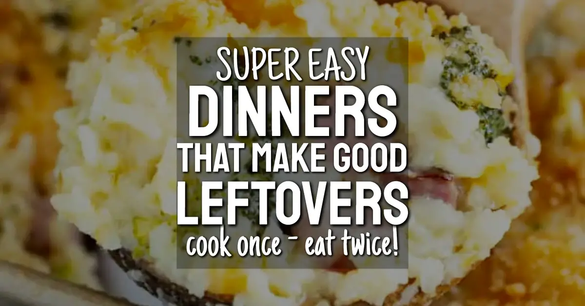 8 Super Easy Dinners That Make REALLY Good Leftovers (cook once, eat twice!)