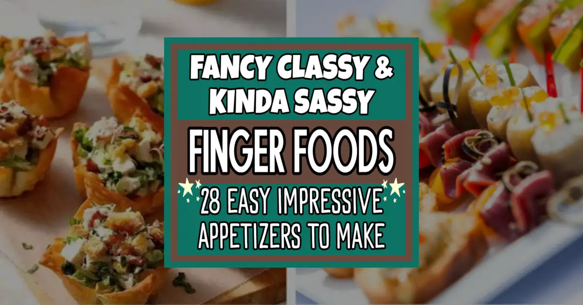 28 Fancy Classy Finger Foods And Easy Impressive Appetizers Anyone Can Make