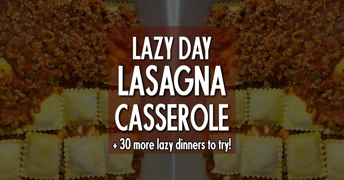 Mama Jen's Lazy Day Lasagna Casserole Recipe = 30 Lazy Dinners To Try